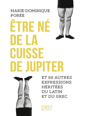 cover image of Etre né de la cuisse de Jupiter et 99 autres expressions héritées du latin et du grec